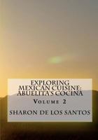 Exploring Mexican Cuisine: Abuelita's Cocina, Volume 2: Abuelita's Cocina 1461009200 Book Cover