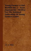 Young Farmer's Club Booklet No. 7 - Farm Implements - Written For The National Federation Of Young Farmers Clubs 1446507092 Book Cover