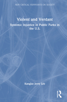 Violent and Verdant: Systemic Injustice in Public Parks in the U.S. (New Critical Viewpoints on Society) 1032707615 Book Cover