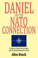 Daniel and the Nato Connection: A Biblical Exposition of Daniel and the Transformation of Nato 1469785919 Book Cover