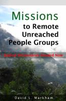 Missions to Remote Unreached People Groups: Radical Missionaries Needed Now 0990758702 Book Cover