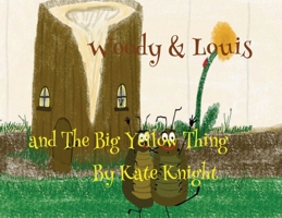 Woody and Louis and the Big Yellow Thing 1914071050 Book Cover