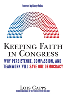 Keeping Faith in Congress: Why Persistence, Compassion, and Teamwork Will Save Our Democracy 150643374X Book Cover