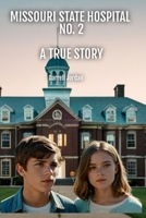 Missouri State Hospital Number 2: A TRUE STORY B0F3TMTQCH Book Cover
