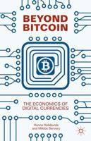 Beyond Bitcoin: The Economics of Digital Currencies 1349554359 Book Cover