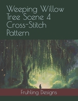 Weeping Willow Tree Scene 4 Cross-Stitch Pattern B0GDXLHGR9 Book Cover