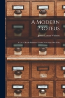 A Modern Proteus: a List of Books Published Under More Than One Title 1014738164 Book Cover