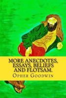 More Anecdotes, Essays, Beliefs and Flotsam. 1530770262 Book Cover