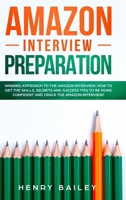 Amazon Interview Preparation: Winning Approach to the Amazon Interview: How to Get the Skills, Secrets and Success Tips to Be More Confident and Crack The Amazon Interview! 1801156298 Book Cover