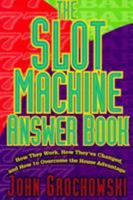 The Slot Machine Answer Book: How They Work, How They'Ve Changed and How to Overcome the House Advantage 1566251206 Book Cover