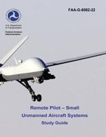Remote Pilot - Small Unmanned Aircraft Systems Study Guide: Federal Aviation Administration FAA-G-8082-22 1546570454 Book Cover