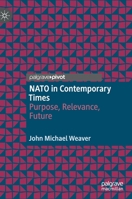 NATO in Contemporary Times: Purpose, Relevance, Future 3030687309 Book Cover