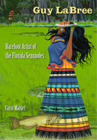 Guy LaBree: Barefoot Artist of the Florida Seminoles 0813034302 Book Cover