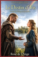 Le Destin d’Iris - La Saga des Vikings et des Saxons: Tome 5 - La Ronde des Fleurs - Romance historique slow-burn en français (La Ronde des Fleurs - Romance historique en français) (French Edition) B0H2LKBCRX Book Cover