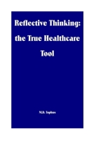 Reflective Thinking: the True Healthcare Tool B0CFZ9P6KF Book Cover
