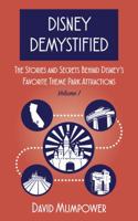 Disney Demystified: The Stories and Secrets Behind Disney's Favorite Theme Park Attractions 1683900316 Book Cover