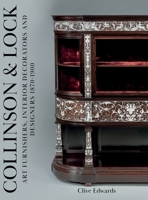 Collinson & Lock: Art Furnishers, Interior Decorators and Designers 1870-1900 1803131527 Book Cover