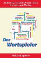 Der Wortspieler: Andere SCHMEISSEN mit Torten Ich spiele mit Worten. 384823274X Book Cover