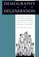 Demography and Degeneration: Eugenics and the Declining Birthrate in Twentieth-Century Britain 080784554X Book Cover