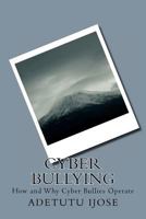Cyber Bullying: How and Why Cyber Bullies Operate 1461003679 Book Cover