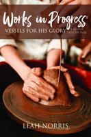 Works in Progress : Vessels for His Glory (a 60-Day Devotional) 0578805707 Book Cover