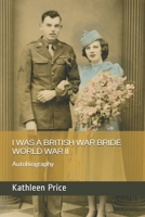 I WAS A BRITISH WAR BRIDE WORLD WAR II B08MHZBTJK Book Cover