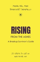 Rising from the ashes, a Breakup Survivor’s Guide: 20 steps to let go and move on! B0CSBGXF2T Book Cover