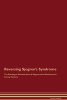 Reversing Sjogren's Syndrome The Raw Vegan Detoxification & Regeneration Workbook for Curing Patients. 1395862281 Book Cover