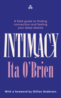 Intimacy: A field guide to finding connection and feeling your deep desires 1529954037 Book Cover