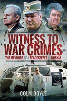 Witness to War Crimes: The Memoirs of an Irish Peacekeeper in Bosnia 152673611X Book Cover