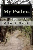 My Psalms: Encouraging Poems by Miko D. Harris 1479121711 Book Cover