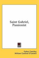 Saint Gabriel, Passionist 1432563564 Book Cover