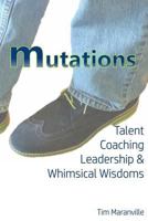 Mutations: Talent Coaching, Leadership, and Whimsical Wisdoms 1530420903 Book Cover