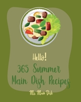 Hello! 365 Summer Main Dish Recipes: Best Summer Main Dish Cookbook Ever For Beginners [Grilled Vegetables Cookbook, Summer Salads Cookbook, Chicken Breast Recipes, Homemade Summer Cookbook] [Book 1] B085DQXFXK Book Cover