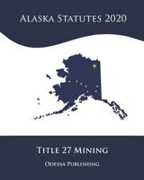 Alaska Statutes 2020 Title 27 Mining B08JDYXL64 Book Cover