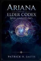 Ariana and the Elder Codex Spielanleitung: Die Komplettlösung, Kampfbeherrschung, Geheimnisse der Hintergrundgeschichte und Leitfaden für 100 % Spielabschluss B0G4DP4H5X Book Cover
