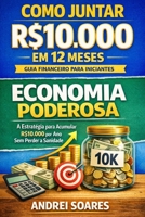 Como Juntar R$10.000 em 12 Meses: Guia Financeiro para Iniciantes: Economia Poderosa: A Estratégia para Acumular R$10.000 por Ano Sem Perder a Sanidade (Portuguese Edition) B0GHJJNFCJ Book Cover