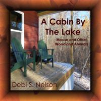 A Cabin by the Lake: Moose and Other Woodland Animals 1628281537 Book Cover