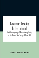 Documents Relating To The Colonial, Revolutionary And Post-Revolutionary History Of The State Of New Jersey 9354187188 Book Cover