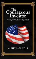 The Courageous Investor: Investing for Bulls, Bears and Regular Folks 1477293523 Book Cover