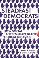 Steadfast Democrats: How Social Forces Shape Black Political Behavior 0691228981 Book Cover