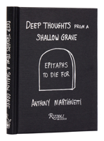 Deep Thoughts from a Shallow Grave: Epitaphs to Die For 0789344203 Book Cover