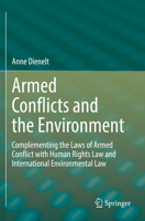 Armed Conflicts and the Environment: Complementing the Laws of Armed Conflict with Human Rights Law and International Environmental Law 3030993388 Book Cover