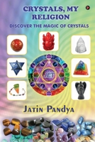 CRYSTALS, MY RELIGION: Discover the Magic of Crystals 1636696929 Book Cover