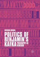 Politics of Benjamin’s Kafka: Philosophy as Renegade 3030101452 Book Cover
