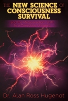 The New Science of Consciousness Survival and the Metaparadigm Shift to a Conscious Universe B0CP8KP5P7 Book Cover