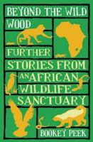 Beyond the Wild Wood: Further Stories from an African Wildlife Sanctuary 1906251487 Book Cover