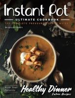 Instant Pot Ultimate CookBook - 2nd Edition: The Complete Pressure Cooker Guide - Delicious and Healthy Instant Pot Recipes 1541363868 Book Cover