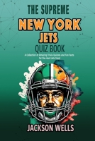 New York Jets: The Supreme Quiz and Trivia Book for all New York Jets football fans (The Supreme Sports Quiz Collection) B0CPC8BZ9T Book Cover