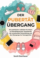 Die Pubertät Übergang: Ein praktischer Leitfaden für Eltern zur Bewältigung der Vorpubertät, der emotionalen Entwicklung und des Übergangs ins Teenageralter (German Edition) B0GSGNBVM1 Book Cover